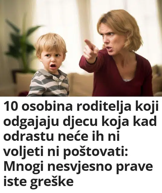 10 osobina roditelja koji odgajaju djecu koja kad odrastu neće ih ni voljeti ni poštovati: Mnogi nesvjesno prave iste greške