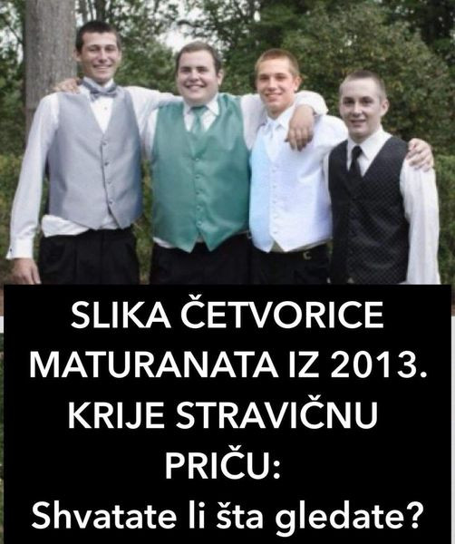 SLIKA ČETVORICE MATURANATA IZ 2013. KRIJE STRAVIČNU PRIČU: Shvatate li šta gledate?