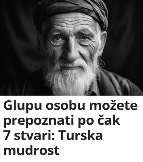 Glupu osobu možete prepoznati po čak 7 stvari: Turska mudrost