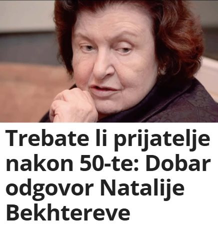 Trebate li prijatelje nakon 50-te: Dobar odgovor Natalije Bekhtereve