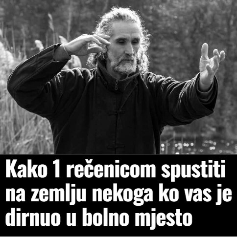 Kako 1 rečenicom spustiti na zemlju nekoga ko vas je dirnuo u bolno mjesto