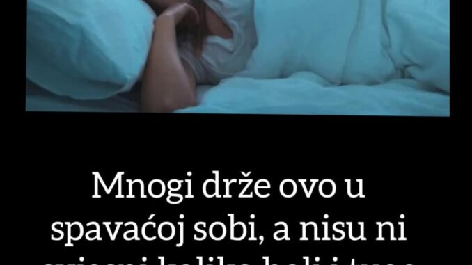 Mnogi drže ovo u spavaćoj sobi, a nisu ni svjesni koliko boli i tuge može donijeti u život.