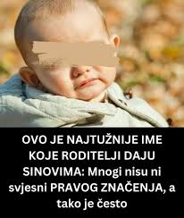 Ovo je najtužnije ime koje su srpski roditelji dali sinu: mnogi ni ne znaju njegovo pravo značenje!