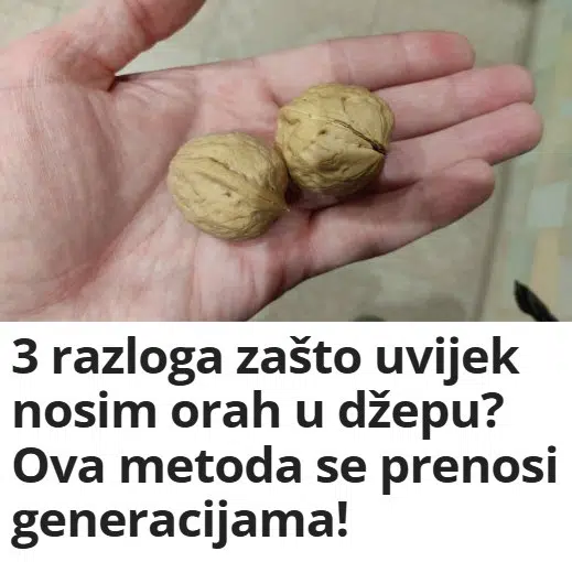 3 razloga zašto uvijek nosim orah u džepu? Ova metoda se prenosi generacijama!