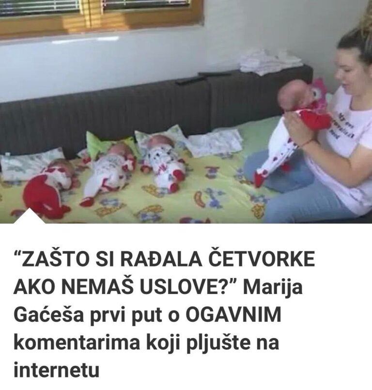 “ZAŠTO SI RAĐALA ČETV0RKE AKO NEMAŠ USLOVE?” Marija Gaćeša Prvi Put O OGAVNIM Komentarima Koji Pljušte Na Internetu