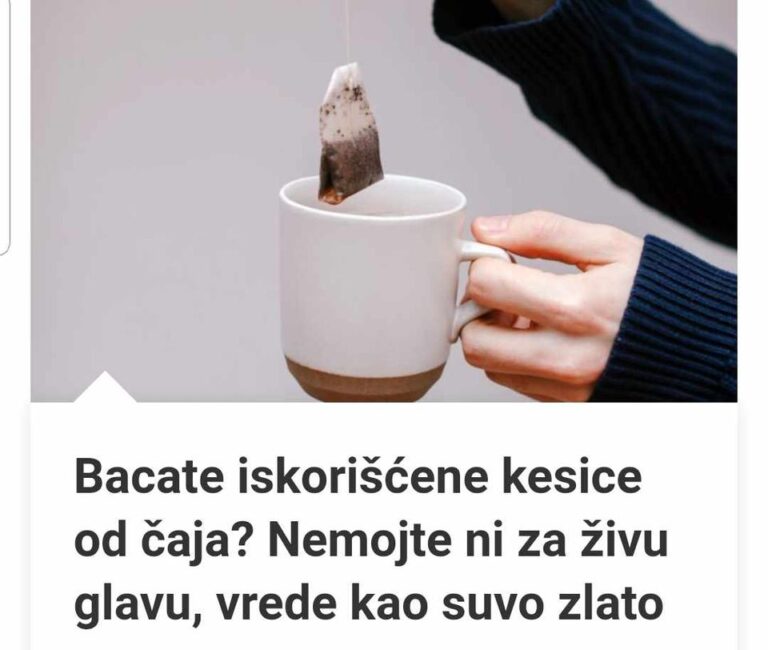 Bacate Iskorišćene Kesice Od Čaja? Nemojte Ni Za Živu Glavu, Vrede Kao Suvo Zlato