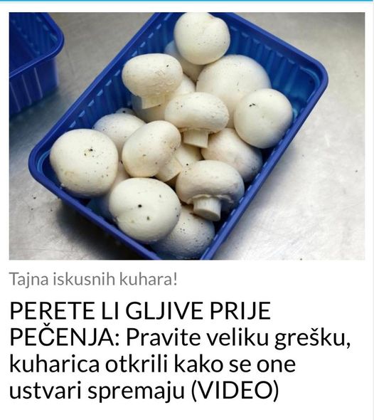 PERETE LI GLJIVE PRIJE PEČENJA: Pravite veliku grešku, kuharica otkrili kako se one ustvari spremaju (VIDEO)