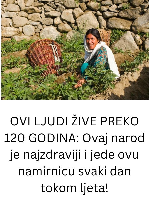 OVI LJUDI ŽIVE PREKO 120 GODINA Ovaj narod je najzdraviji i jede ovu namirnicu svaki dan tokom ljeta!