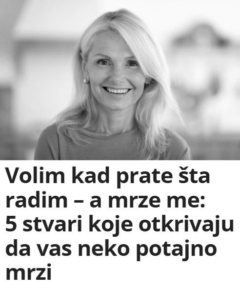 Volim kad prate šta radim – a mrze me: 5 stvari koje otkrivaju da vas neko potajno mrzi