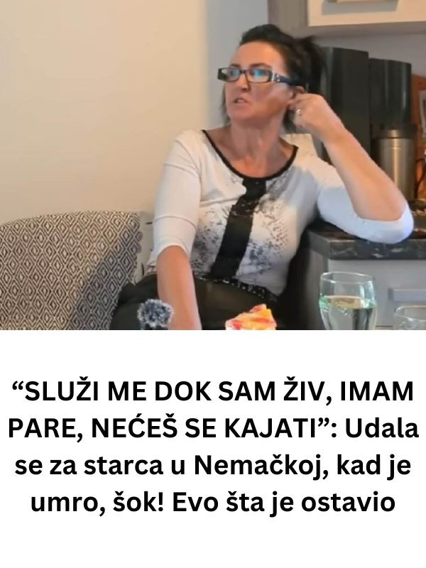 “SLUŽI ME DOK SAM ŽIV, IMAM PARE, NEĆEŠ SE KAJATI”: Udala se za starca u Nemačkoj, kad je umro, šok! Evo šta je ostavio