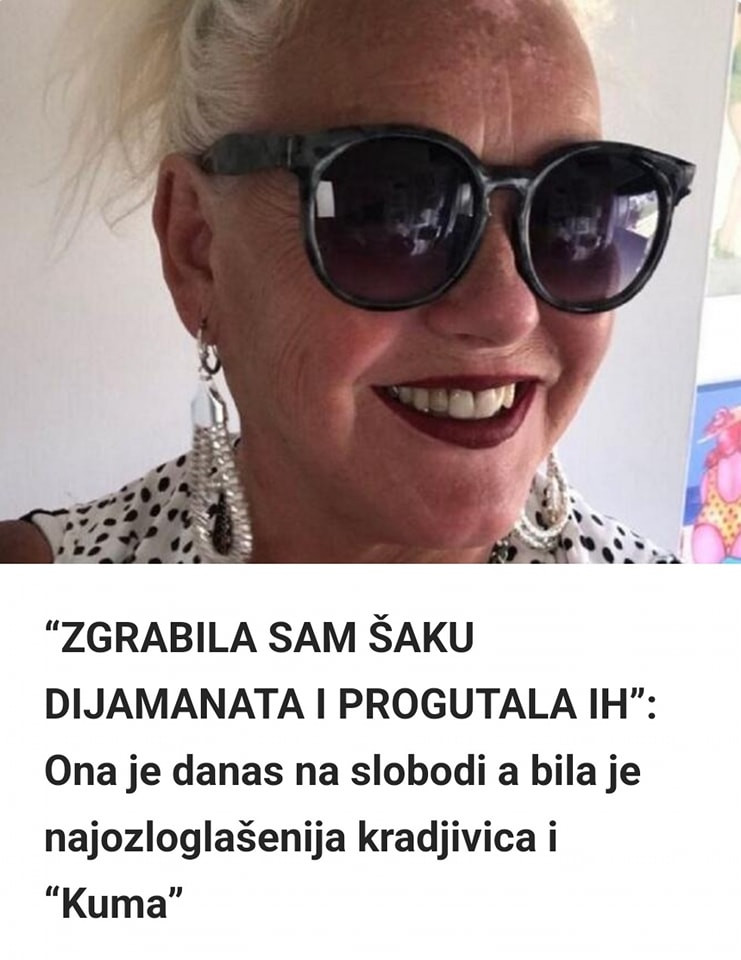 “ZGRABILA SAM ŠAKU DIJAMANATA I PROGUTALA IH”: Ona je danas na slobodi a bila je najozloglašenija kradjivica i “Kuma”
