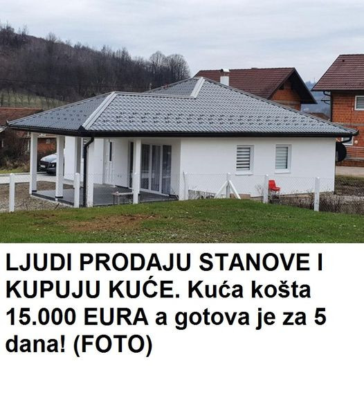 LJUDI PRODAJU STANOVE I KUPUJU KUĆE. Kuća košta 15.000 EURA, A GOTOVA JE ZA 5 DANA!