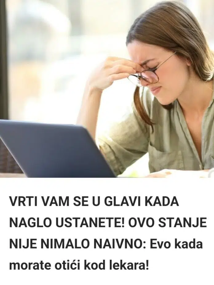 MOŽE BITI OPASNO – EVO ŠTA ZNAČI AKO VAM SE ZAMANTA KADA NAGLO USTANETE!