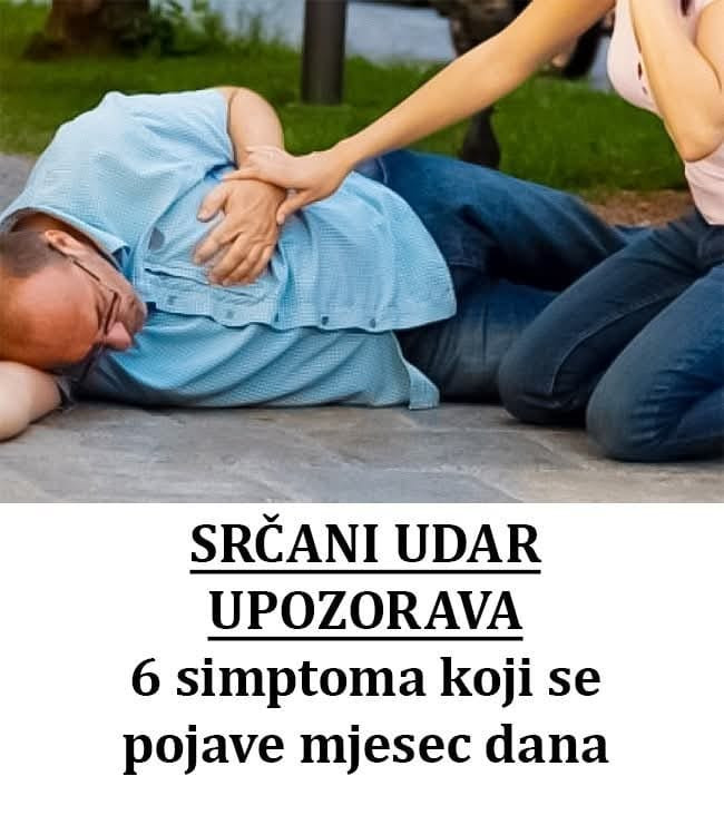 SRČANI UDAR UPOZORAVA: 6 simptoma koji se pojave mjesec dana prije