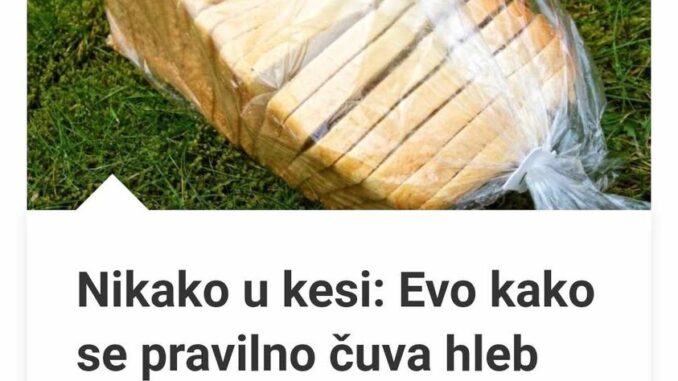 Nikako U Kesi: Evo Kako Se Pravilno Čuva Hleb Da Što Duže Ostane Svež