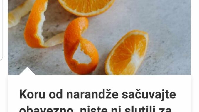 Koru Od Narandže Sačuvajte Obavezno, Niste Ni Slutili Za Šta Je Sve Dobra