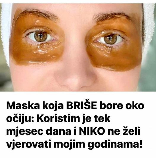 Maska koja BRIŠE bore oko očiju Koristim je tek mjesec dana i NIKO ne želi vjerovati mojim godinama!