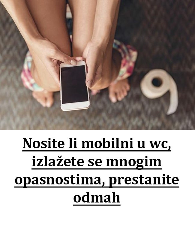 Nosite li mobilni u wc, izlažete se mnogim opasnostima, prestanite odmah