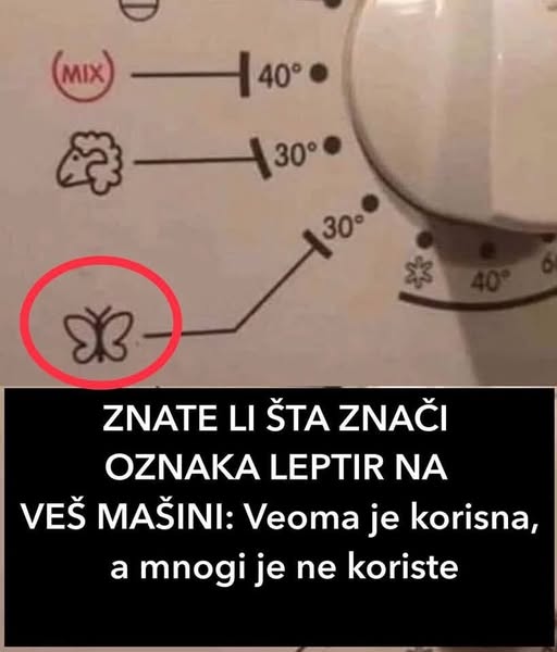 ZNATE LI ŠTA ZNAČI LEPTIRIĆ NA MAŠINI ZA PRANJE VEŠA? Ovu funkciju mnogi ne koriste, a veoma je korisna