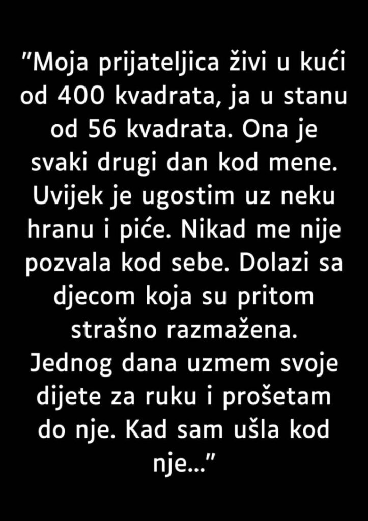 “Moja prijateljica živi u kući od 400 kvadrata, ja u stanu od 56 kvadrata….”