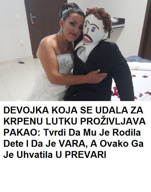 DEVOJKA KOJA SE UDALA ZA KRPENU LUTKU PROŽIVLJAVA PAKAO: Tvrdi da mu je rodila dete i da je VARA, a ovako ga je uhvatila u PREVARI