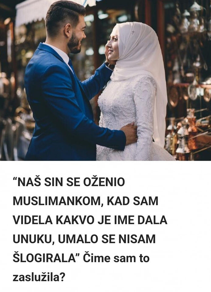 “NAŠ SIN SE OŽENIO MUSLIMANKOM, KAD SAM VIDELA KAKVO JE IME DALA UNUKU, UMALO SE NISAM ŠLOGIRALA” Čime sam to zaslužila?