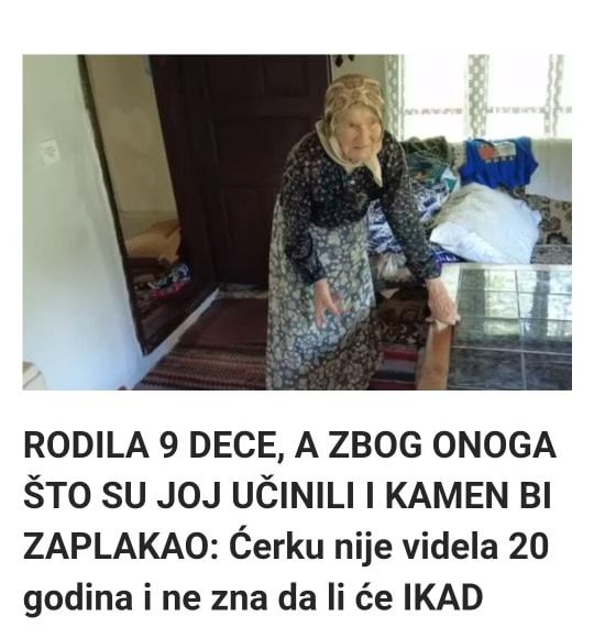 RODILA 9 DECE, A ZBOG ONOGA ŠTO SU JOJ UČINILI I KAMEN BI ZAPLAKAO: Ćerku nije videla 20 godina i ne zna da li će IKAD