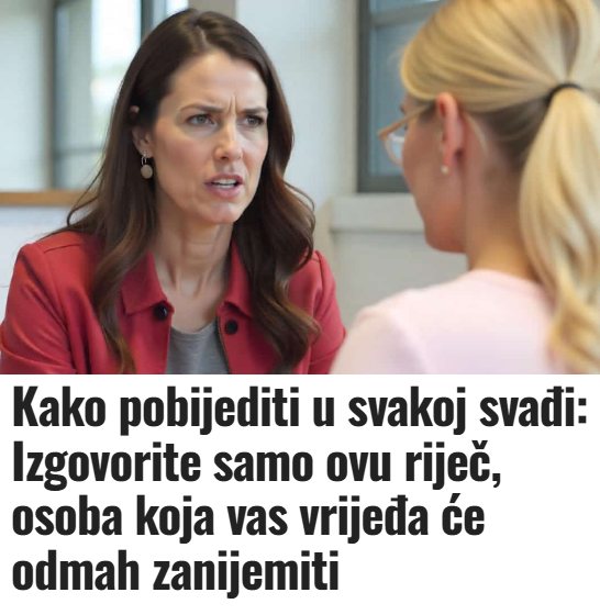 Kako pobijediti u svakoj svađi: Izgovorite samo ovu riječ, osoba koja vas vrijeđa će odmah zanijemiti