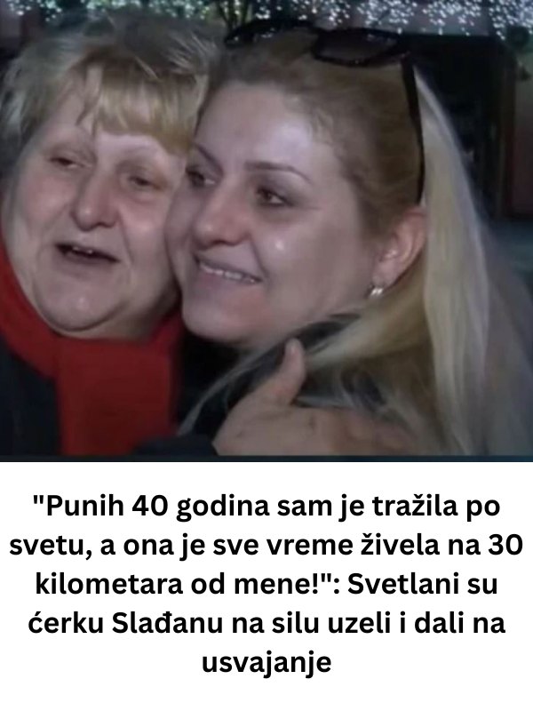 “Punih 40 godina sam je tražila po svetu, a ona je sve vreme živela na 30 kilometara od mene!”: Svetlani su ćerku Slađanu na silu uzeli i dali na usvajanje