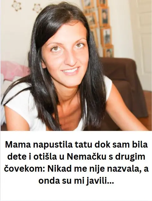 Mama napustila tatu dok sam bila dete i otišla u Nemačku s drugim čovekom: Nikad me nije nazvala, a onda su mi javili…