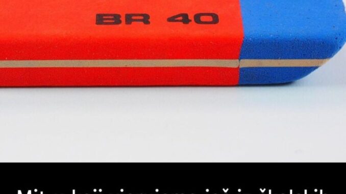 Mit u K0JI vjerujemo još iz ŠK0LSKIH dana: Plava strana gumice ne služi za brisanje HEMIJSKE 0L0VKE