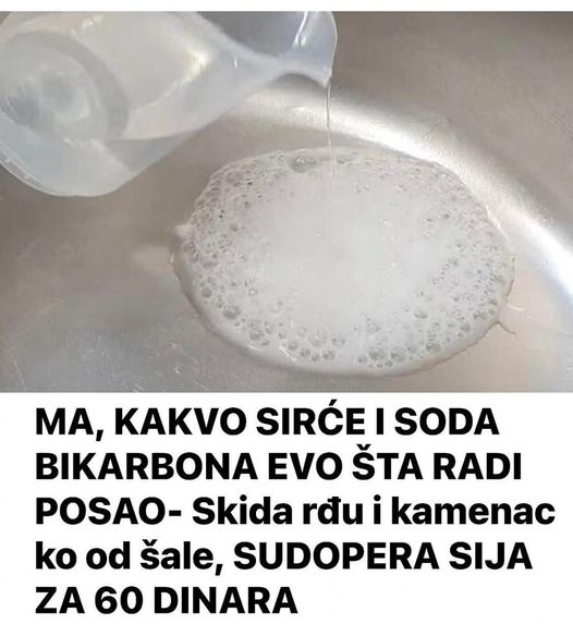 MA, KAKVO SIRĆE I SODA BIKARBONA EVO ŠTA RADI POSAO- Skida Rđu I Kamenac Ko Od Šale, SUDOPERA SIJA ZA 60 DINARA