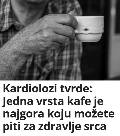 Kardiolozi tvrde: Jedna vrsta kafe je najgora koju možete piti za zdravlje srca