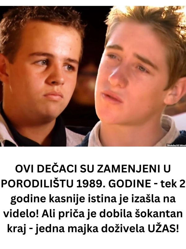 OVI DEČACI SU ZAMENJENI U PORODILIŠTU 1989. GODINE – tek 2 godine kasnije istina je izašla na videlo! Ali priča je dobila šokantan kraj – jedna majka doživela UŽAS!
