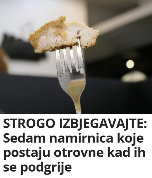 STROGO IZBJEGAVAJTE: Sedam namirnica koje postaju otrovne kad ih se podgrije