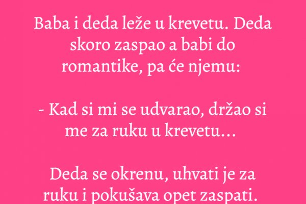 Baba i deda leže u krevetu. Deda skoro zaspao a babi do romantike