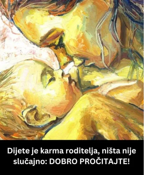 Dijete je karma roditelja, ništa nije slučajno: DOBRO PROČITAJTE!🤔🤔