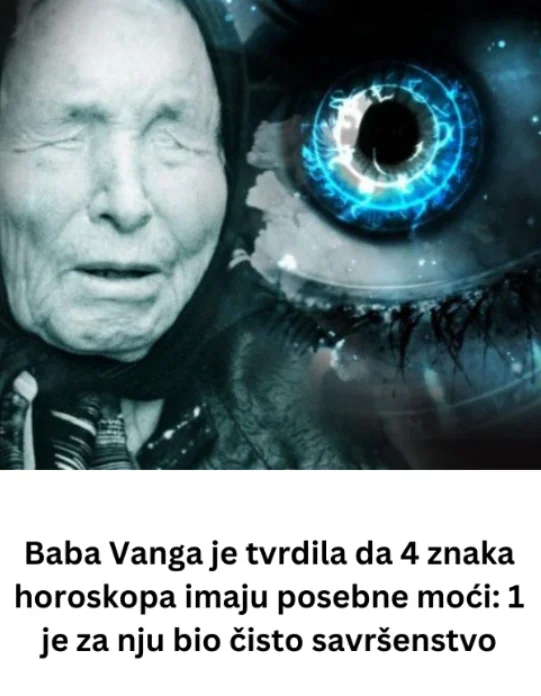 Baba Vanga je tvrdila da 4 znaka horoskopa imaju posebne moći: 1 je za nju bio čisto savršenstvo