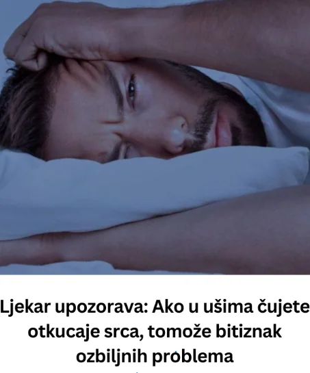 Ljekar upozorava: Ako u ušima čujete otkucaje srca, tomože bitiznak ozbiljnih problema