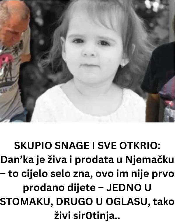 SKUPIO SNAGE I SVE OTKRIO: Dan’ka je živa i prodata u Njemačku – to cijelo selo zna, ovo im nije prvo prodano dijete – JEDNO U STOMAKU, DRUGO U OGLASU, tako živi sir0tinja..