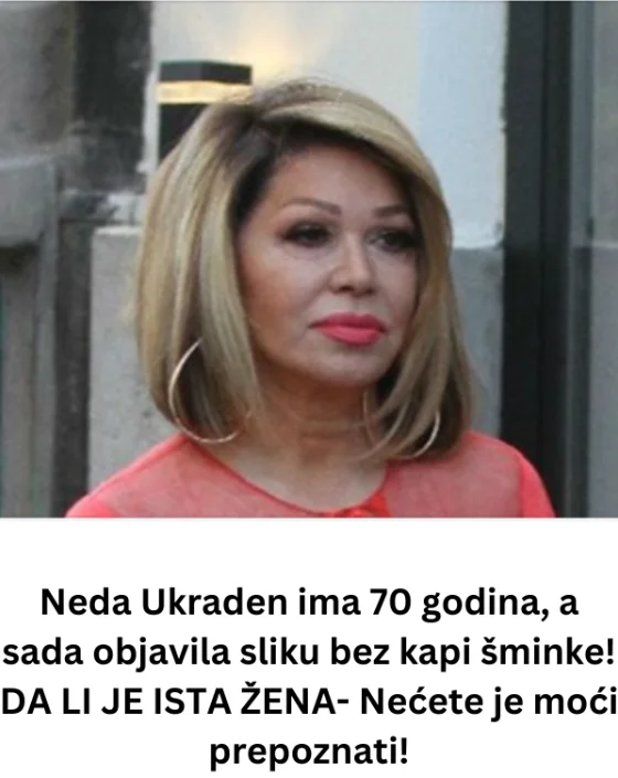 Neda Ukraden ima 70 godina, a sada objavila sliku bez kapi šminke! DA LI JE ISTA ŽENA- Nećete je moći prepoznati!
