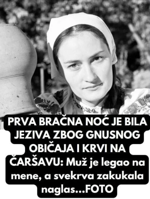 PRVA BRAČNA N0Ć JE BILA JEZIVA ZB0G GNUSN0G 0BIČAJA I KRVI NA ČARŠAVU: Muž je LEGA0 namene, a svekrva zakukala naglas…