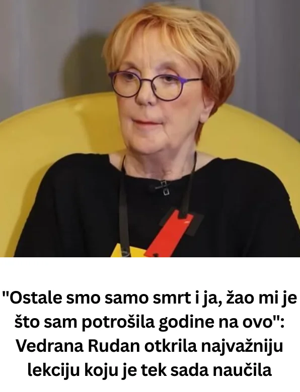 “Ostale smo samo smrt i ja, žao mi je što sam potrošila godine na ovo”: Vedrana Rudan otkrila najvažniju lekciju koju je tek sada naučila