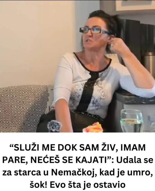 “SLUŽI ME DOK SAM ŽIV, IMAM PARE, NEĆEŠ SE KAJATI”: Udala se za starca u Nemačkoj, kad je umro, šok! Evo šta je ostavio