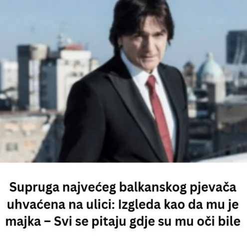 Supruga najvećeg balkanskog pjevača uhvaćena na ulici: Izgleda kao da mu je majka – Svi se pitaju gdje su mu oči bile