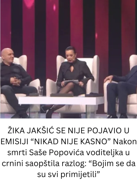 ŽIKA JAKŠIĆ SE NIJE POJAVIO U EMISIJI “NIKAD NIJE KASNO” Nakon smrti Saše Popovića voditeljka u crnini saopštila razlog: “Bojim se da su svi primijetili”