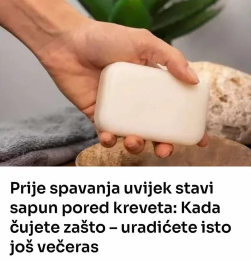Prije spavanja uvijek stavi sapun pored kreveta: Kada čujete zašto – uradićete isto još večeras