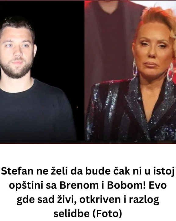Stefan ne želi da bude čak ni u istoj opštini sa Brenom i Bobom! Evo gde sad živi, otkriven i razlog selidbe (Foto)