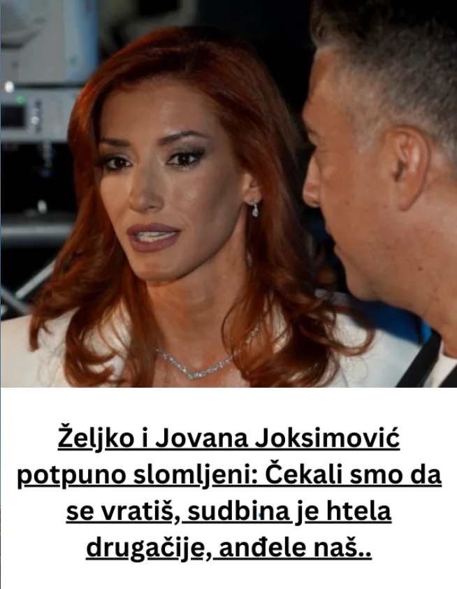 Željko i Jovana Joksimović potpuno slomljeni: Čekali smo da se vratiš, sudbina je htela drugačije, anđele naš..