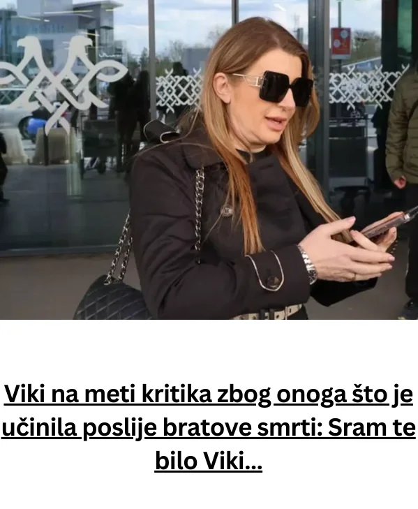 Viki na meti kritika zbog onoga što je učinila poslije bratove smrti: Sram te bilo Viki…
